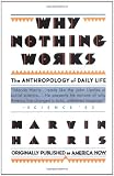 Why Nothing Works: The Anthropology of Daily Life (A Touchstone book)