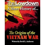 The Lowdown: A Short History of the Origins of the Vietnam Warby David L. Anderson