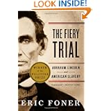 The Fiery Trial: Abraham Lincoln and American Slavery by Eric Foner