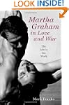 Martha Graham in Love and War: The Li...