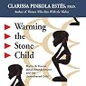 Warming the Stone Child: Myths and Stories about Abandonment and the Unmothered Child