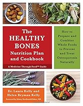 The Healthy Bones Nutrition Plan and Cookbook: How to Prepare and Combine Whole Foods to Prevent and Treat Osteoporosis Naturally The Healthy Bones Nutrition Plan and Cookbook: How to Prepare and Combine Whole Foods to Prevent and Treat Osteoporosis Naturally