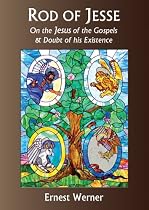 Rod of Jesse: On the Jesus of the Gospels & Doubt of his Existence
