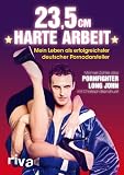 Produkt-Bild: 23,5 cm harte Arbeit: Mein Leben als erfolgreichster deutscher Pornodarsteller