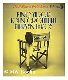 King Vidor / by Clive Denton. John Cromwell / by Kingsley Canham. Mervyn LeRoy / by Kingsley Canham