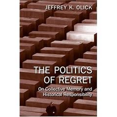 The Politics of Regret: On Collective Memory and Historical Responsibility