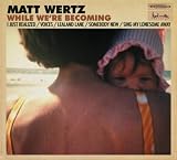 Matt Wertz While We're Becoming