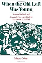 When the Old Left Was Young: Student Radicals and America's First Mass Student Movement, 1929-1941