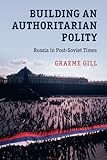 Building an authoritarian polity : Russia in post-soviet times