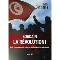 Soudain la r�volution ! : De la Tunisie au monde arabe : la signification d'un soul�vement