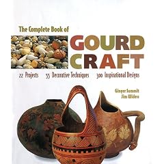 The Complete Book Of Gourd Craft: 22 Projects * 55 Decorative Techniques * 300 Inspirational Designs