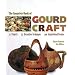 The Complete Book Of Gourd Craft: 22 Projects * 55 Decorative Techniques * 300 Inspirational Designs