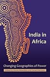 India in Africa : changing geographies of power