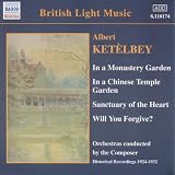 Albert Ketelbey: In a Monastery Garden; In a Chinese Temple Garden; Sanctuary of the Heart; Will You Forgive?