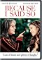Because I Said So (Widescreen Edition)