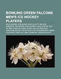 Bowling Green Falcons Mens Ice Hockey Players: Kevin Bieksa, Rob Blake, David Ellett, Nelson Emerson, Ted Sator, Ryan Murphy, Alex Foster