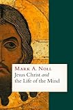 Jesus Christ and the life of the mind