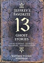 Jeffrey's Favorite 13 Ghost Stories: From Alabama, Georgia, Tennessee, and Mississippi