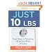 Just 10 LBS: Easy Steps to Weighing What You Want (Finally)