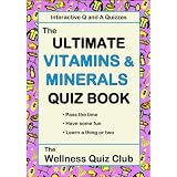 The Ultimate Vitamins & Minerals Quiz Book (Wellness Quiz Club Series) ~ Wellness Quiz Club