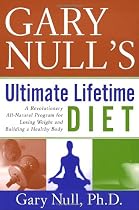 Gary Null's Ultimate Lifetime Diet: A Revolutionary All-Natural Program for Losing Weight and Building a Healthy Body
