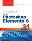 Sams Teach Yourself Adobe Photoshop Elements 6 in 24 Hours