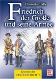 Friedrich der Gro�e und seine Armee: Epochen der Weltgeschichte - Christopher Duffy