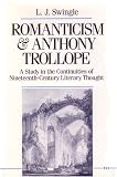Romanticism and Anthony Trollope: A Study in the Continuities of Nineteenth-Century Literary Thought