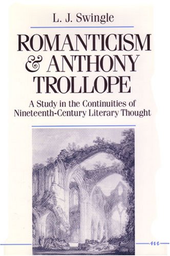 Romanticism and Anthony Trollope: A Study in the Continuities of Nineteenth-Century Literary Thought