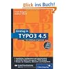 Einstieg in TYPO3 4.5: Installation, Grundlagen, TypoScript und TemplaVoil� (Galileo Computing)