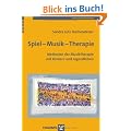 Spiel - Musik - Therapie: Methoden der Musiktherapie mit Kindern und Jugendlichen