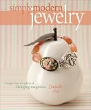 Simply Modern Jewelry: Designs from the Editor of Stringing Magazine