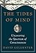 The Tides of Mind: Uncovering the Spectrum of Consciousness