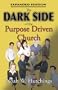 The Dark Side of the Purpose Driven Church: Expanded Edtion