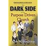The Dark Side of the Purpose Driven Church: Expanded Edtion