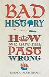 Bad history : how we got the past wrong