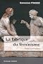 La fabrique du f�minisme. Textes et entretiens