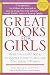 Great Books for Girls: More Than 600 Books to Inspire Today's Girls and Tomorrow's Women
