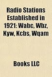 Radio Stations Established in 1921: Wabc, Wbz, Kyw, Kcbs, Wqam-