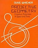 Projective geometry : Creative polarities in space and time