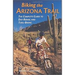 Biking the Arizona Trail: The Complete Guide to Day-Riding and Thru-Biking