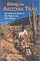 Biking the Arizona Trail: The Complete Guide to Day-Riding and Thru-Biking