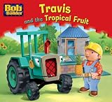Travis and the Tropical Fruit (Bob the Builder Story Library)
