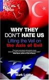 Why They Dont Hate Us: Lifting the Veil on the Axis of Evil