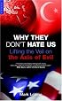 Why They Don't Hate Us: Lifting the Veil on the Axis of Evil