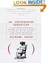 An Underground Education: The Unauthorized and Outrageous Supplement to Everything You Thought You Knew out Art, Sex, Business, Crime, Science, Medicine, and Other Fields of Human