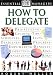 How to Delegate (Essential Managers Series)