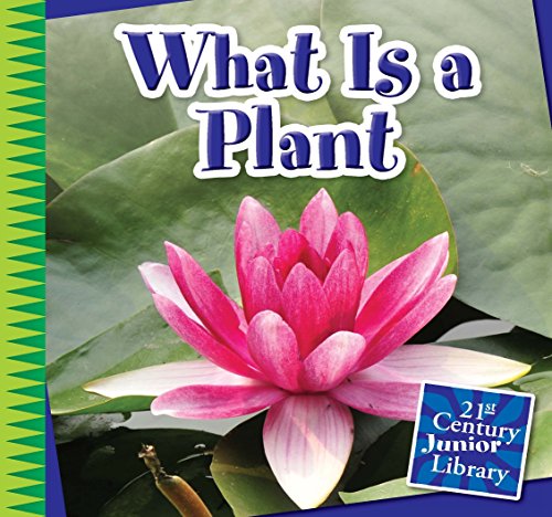 What Is a Plant? (21st Century Junior Library: Plants)