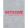 Artivisme : Art, action politique et r�sistance culturelle
