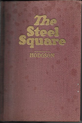 The Steel Square: A Practical Treatise: On the Application of the Steel Square, Containing an Exhaustive Collection of Problems and Solutions: Volume I